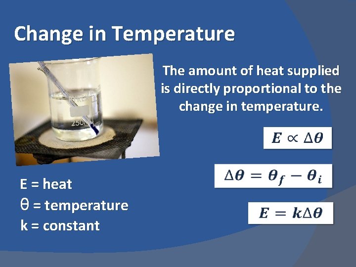 Change in Temperature The amount of heat supplied is directly proportional to the change