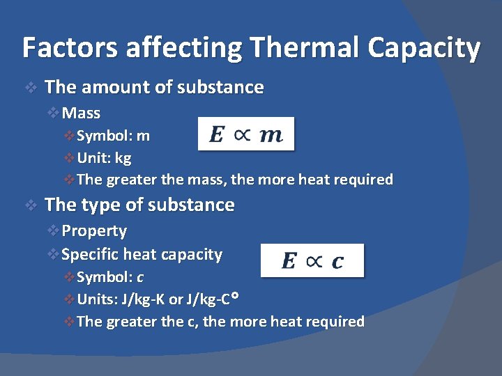 Factors affecting Thermal Capacity v The amount of substance v. Mass v Symbol: m