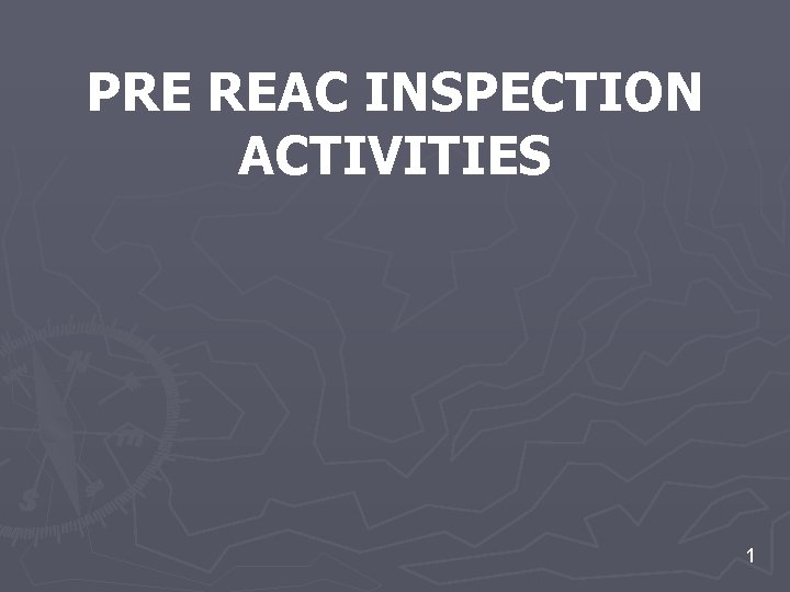 PRE REAC INSPECTION ACTIVITIES 1 PRE REAC INSPECTION ACTIVITIES 1