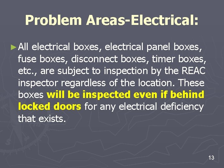 Problem Areas-Electrical: ► All electrical boxes, electrical panel boxes, fuse boxes, disconnect boxes, timer Problem Areas-Electrical: ► All electrical boxes, electrical panel boxes, fuse boxes, disconnect boxes, timer