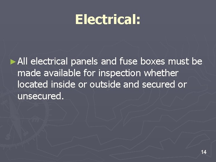 Electrical: ► All electrical panels and fuse boxes must be made available for inspection Electrical: ► All electrical panels and fuse boxes must be made available for inspection