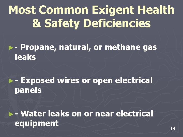 Most Common Exigent Health & Safety Deficiencies ►- Propane, natural, or methane gas leaks Most Common Exigent Health & Safety Deficiencies ►- Propane, natural, or methane gas leaks