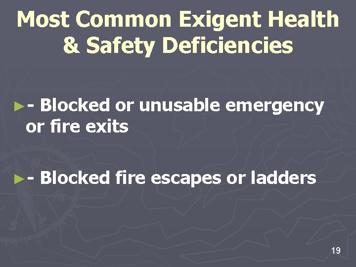 Most Common Exigent Health & Safety Deficiencies ►- Blocked or unusable emergency or fire Most Common Exigent Health & Safety Deficiencies ►- Blocked or unusable emergency or fire