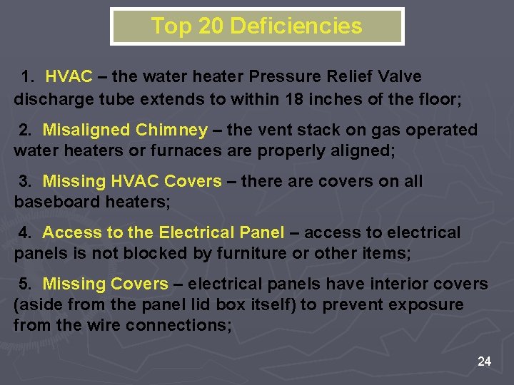 Top 20 Deficiencies 1. HVAC – the water heater Pressure Relief Valve discharge tube Top 20 Deficiencies 1. HVAC – the water heater Pressure Relief Valve discharge tube