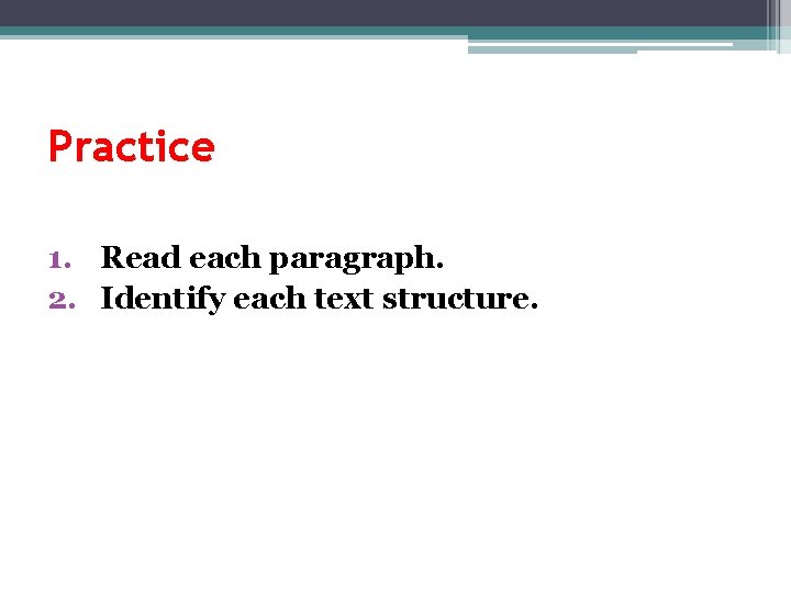 Practice 1. Read each paragraph. 2. Identify each text structure. 