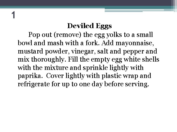 1 Deviled Eggs Pop out (remove) the egg yolks to a small bowl and