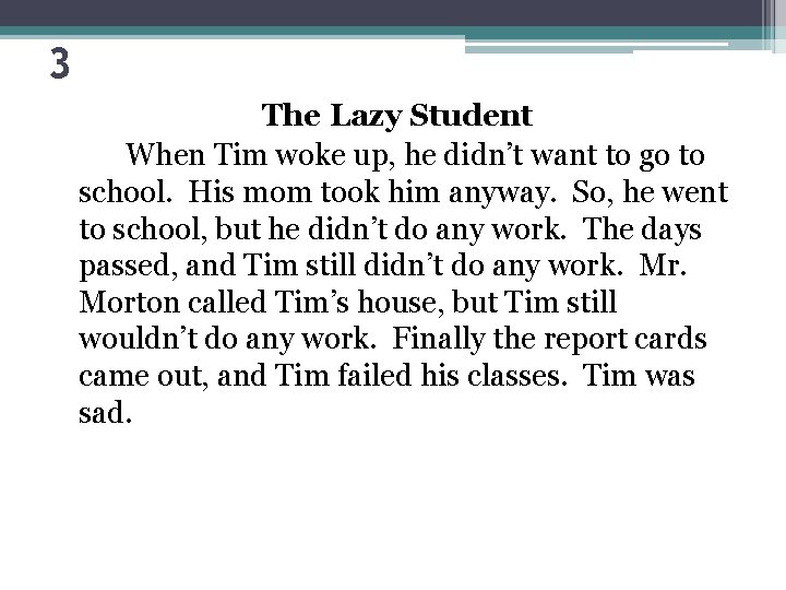 3 The Lazy Student When Tim woke up, he didn’t want to go to