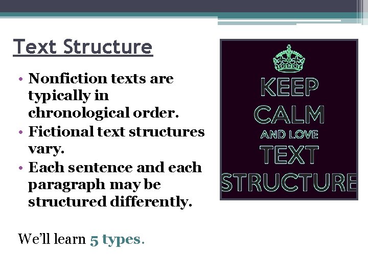 Text Structure • Nonfiction texts are typically in chronological order. • Fictional text structures