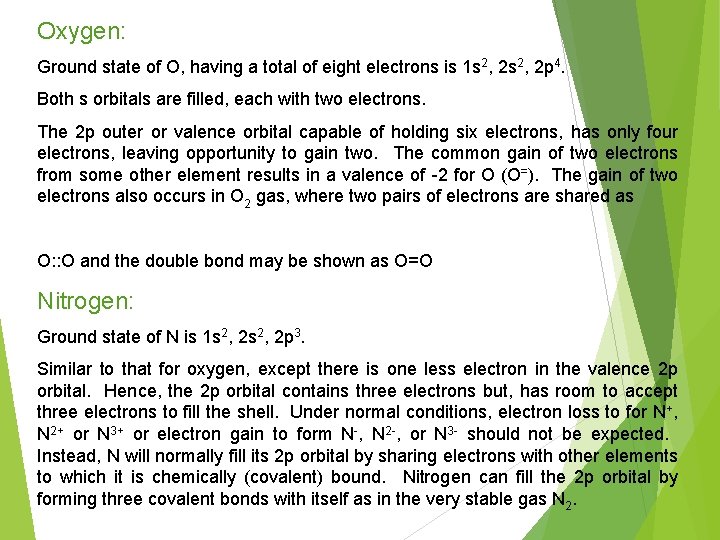 Oxygen: Ground state of O, having a total of eight electrons is 1 s