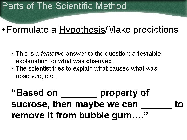 Parts of The Scientific Method • Formulate a Hypothesis/Make predictions • This is a