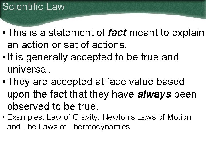 Scientific Law • This is a statement of fact meant to explain an action