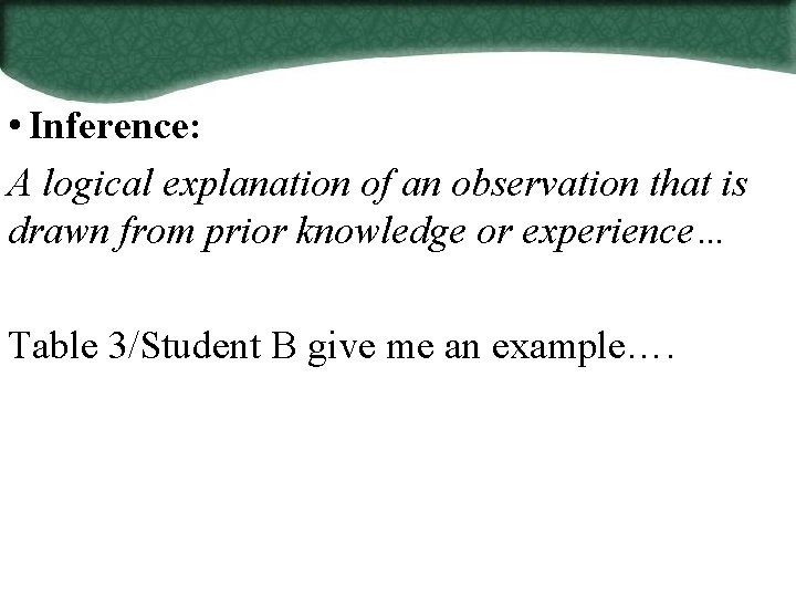  • Inference: A logical explanation of an observation that is drawn from prior