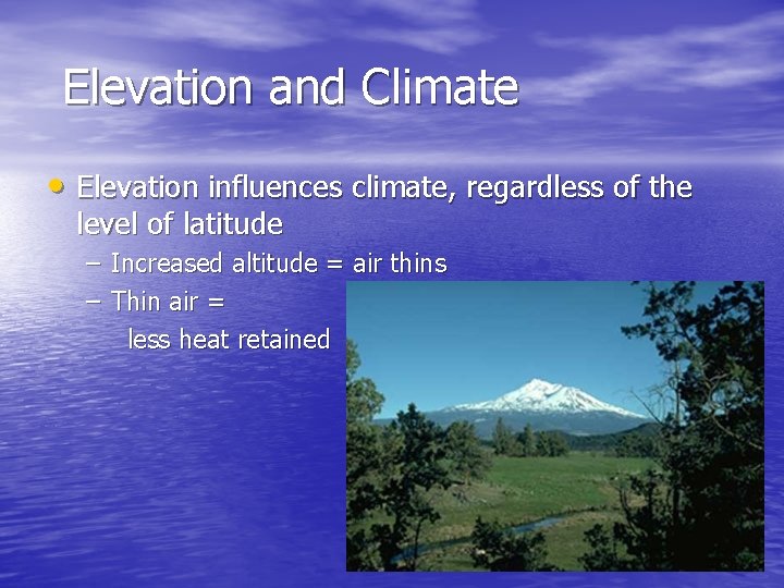 Elevation and Climate • Elevation influences climate, regardless of the level of latitude –