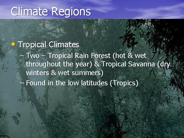 Climate Regions • Tropical Climates – Two – Tropical Rain Forest (hot & wet
