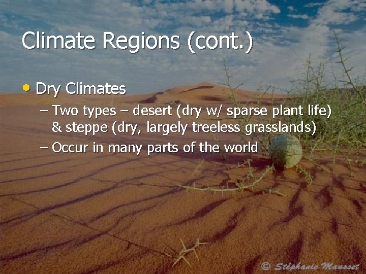 Climate Regions (cont. ) • Dry Climates – Two types – desert (dry w/