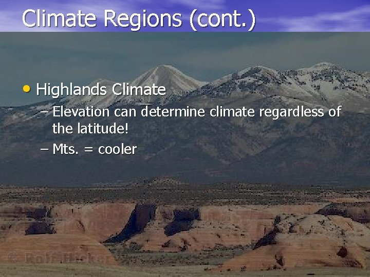 Climate Regions (cont. ) • Highlands Climate – Elevation can determine climate regardless of