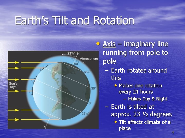 Earth’s Tilt and Rotation • Axis – imaginary line running from pole to pole