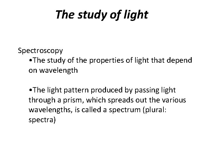 The study of light Spectroscopy • The study of the properties of light that