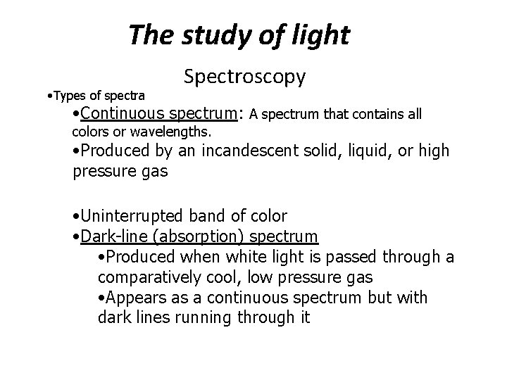 The study of light • Types of spectra Spectroscopy • Continuous spectrum: A spectrum