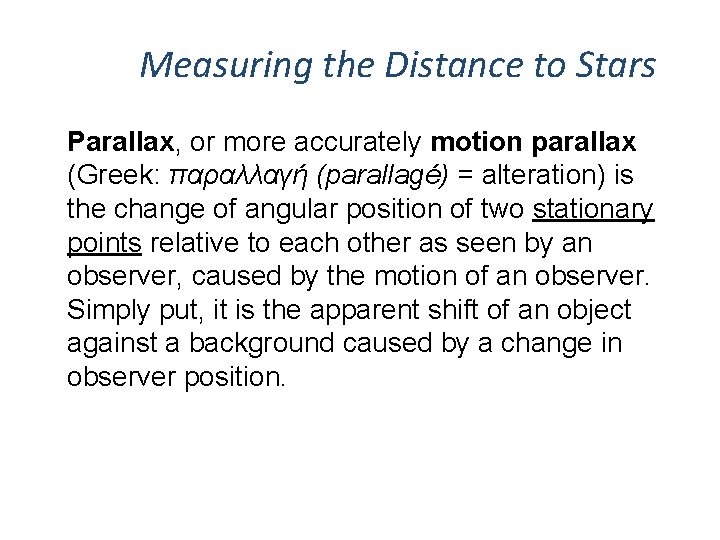 Measuring the Distance to Stars Parallax, or more accurately motion parallax (Greek: παραλλαγή (parallagé)