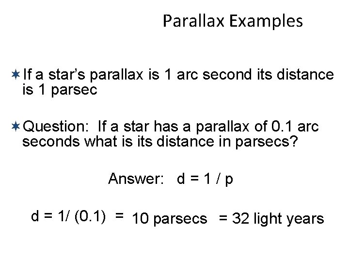 Parallax Examples ¬If a star’s parallax is 1 arc second its distance is 1