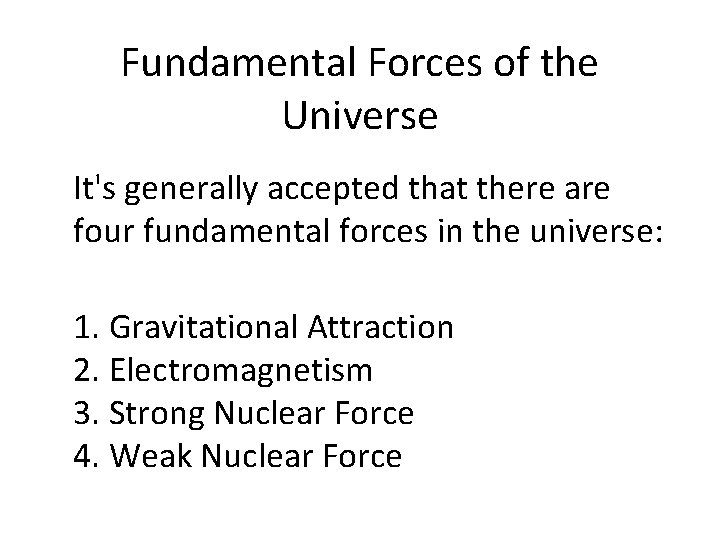 Fundamental Forces of the Universe It's generally accepted that there are four fundamental forces