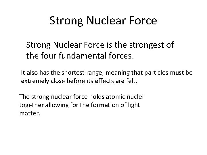 Strong Nuclear Force is the strongest of the four fundamental forces. It also has