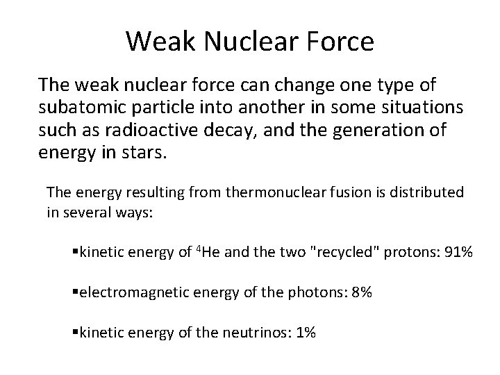 Weak Nuclear Force The weak nuclear force can change one type of subatomic particle