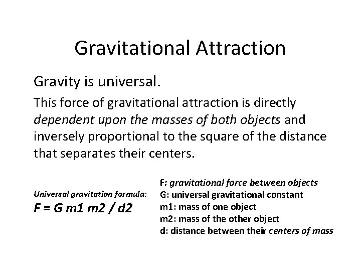 Gravitational Attraction Gravity is universal. This force of gravitational attraction is directly dependent upon
