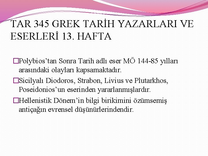 TAR 345 GREK TARİH YAZARLARI VE ESERLERİ 13. HAFTA �Polybios’tan Sonra Tarih adlı eser