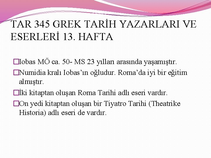 TAR 345 GREK TARİH YAZARLARI VE ESERLERİ 13. HAFTA �Iobas MÖ ca. 50 -