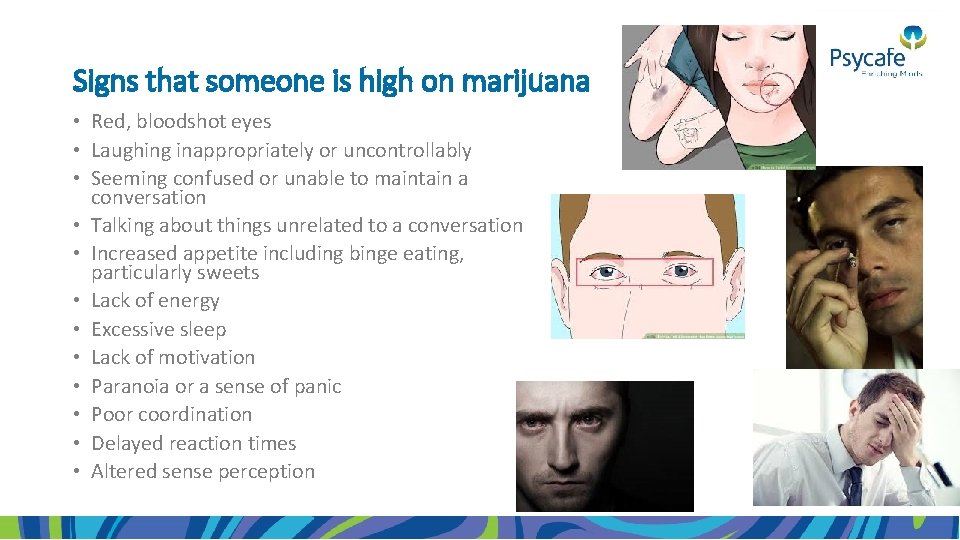 Signs that someone is high on marijuana • Red, bloodshot eyes • Laughing inappropriately