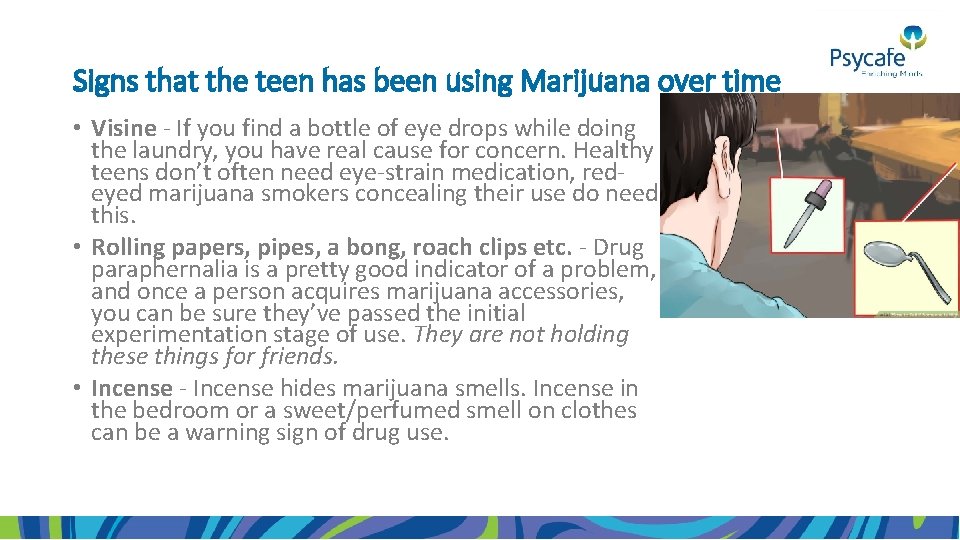 Signs that the teen has been using Marijuana over time • Visine - If