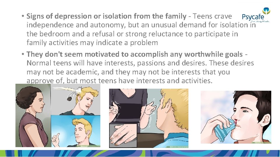  • Signs of depression or isolation from the family - Teens crave independence