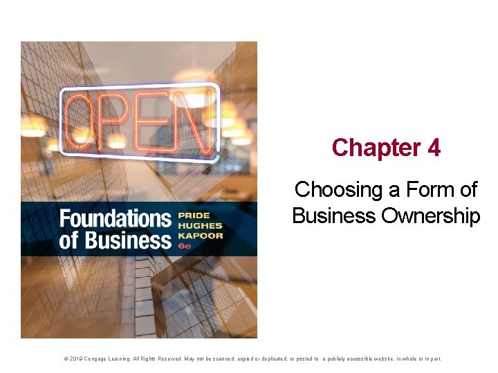 Chapter 4 Choosing a Form of Business Ownership © 2019 Cengage Learning. All Rights