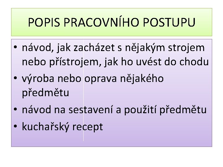 POPIS PRACOVNÍHO POSTUPU • návod, jak zacházet s nějakým strojem nebo přístrojem, jak ho