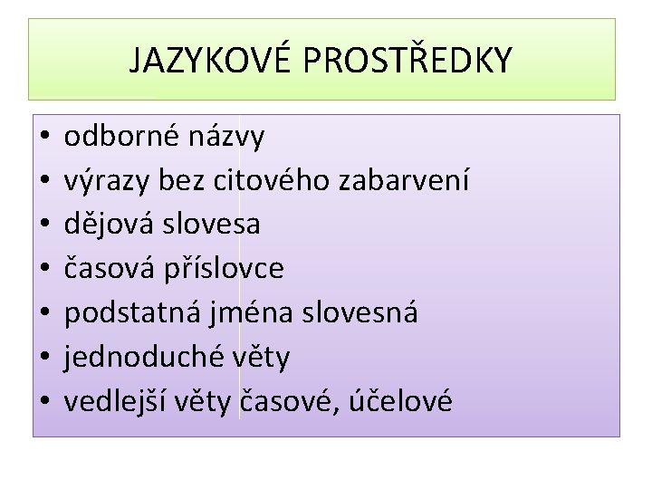 JAZYKOVÉ PROSTŘEDKY • • odborné názvy výrazy bez citového zabarvení dějová slovesa časová příslovce