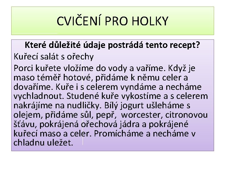 CVIČENÍ PRO HOLKY Které důležité údaje postrádá tento recept? Kuřecí salát s ořechy Porci