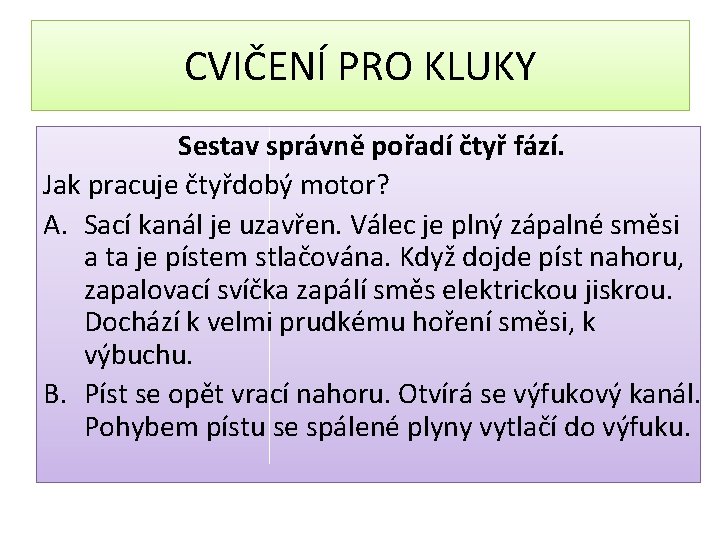 CVIČENÍ PRO KLUKY Sestav správně pořadí čtyř fází. Jak pracuje čtyřdobý motor? A. Sací