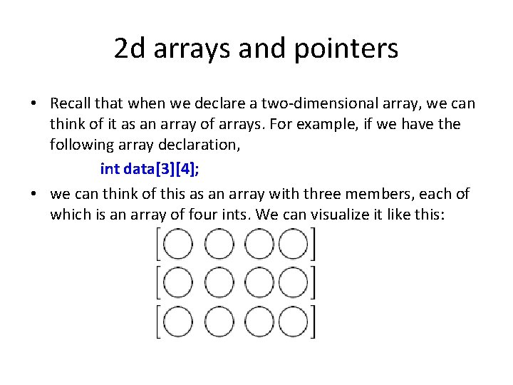 2 d arrays and pointers • Recall that when we declare a two-dimensional array,