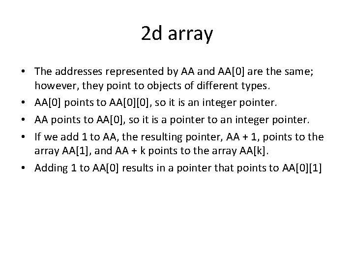 2 d array • The addresses represented by AA and AA[0] are the same;