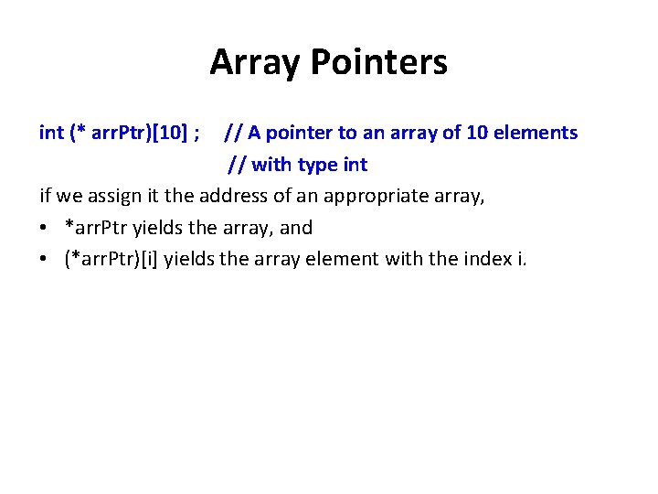 Array Pointers int (* arr. Ptr)[10] ; // A pointer to an array of