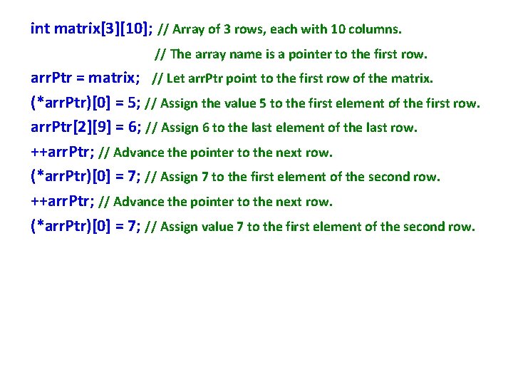 int matrix[3][10]; // Array of 3 rows, each with 10 columns. // The array