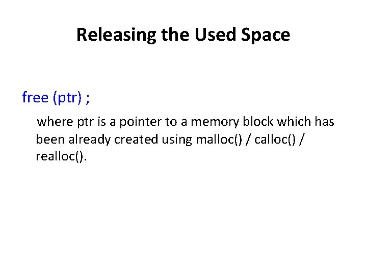 Releasing the Used Space free (ptr) ; where ptr is a pointer to a