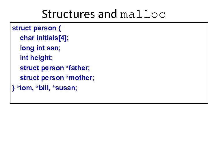 Structures and malloc struct person { char initials[4]; long int ssn; int height; struct