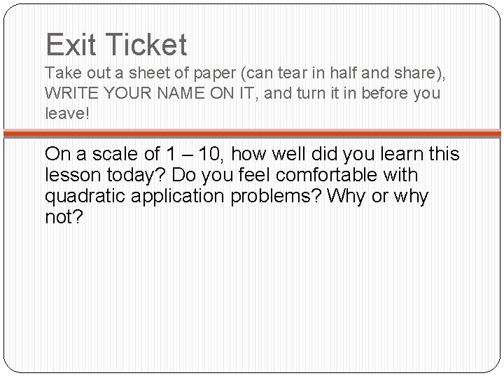 Exit Ticket Take out a sheet of paper (can tear in half and share),
