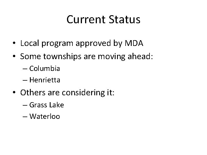 Current Status • Local program approved by MDA • Some townships are moving ahead: