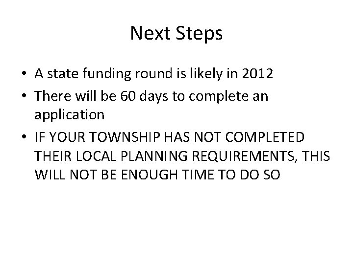 Next Steps • A state funding round is likely in 2012 • There will