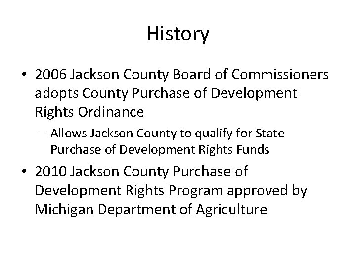 History • 2006 Jackson County Board of Commissioners adopts County Purchase of Development Rights