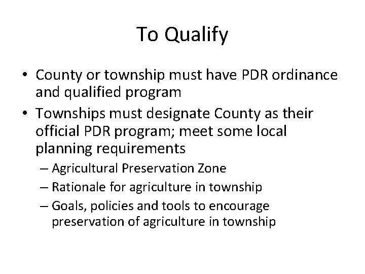 To Qualify • County or township must have PDR ordinance and qualified program •